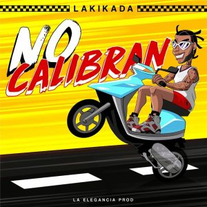 La Kikada – No Calibran